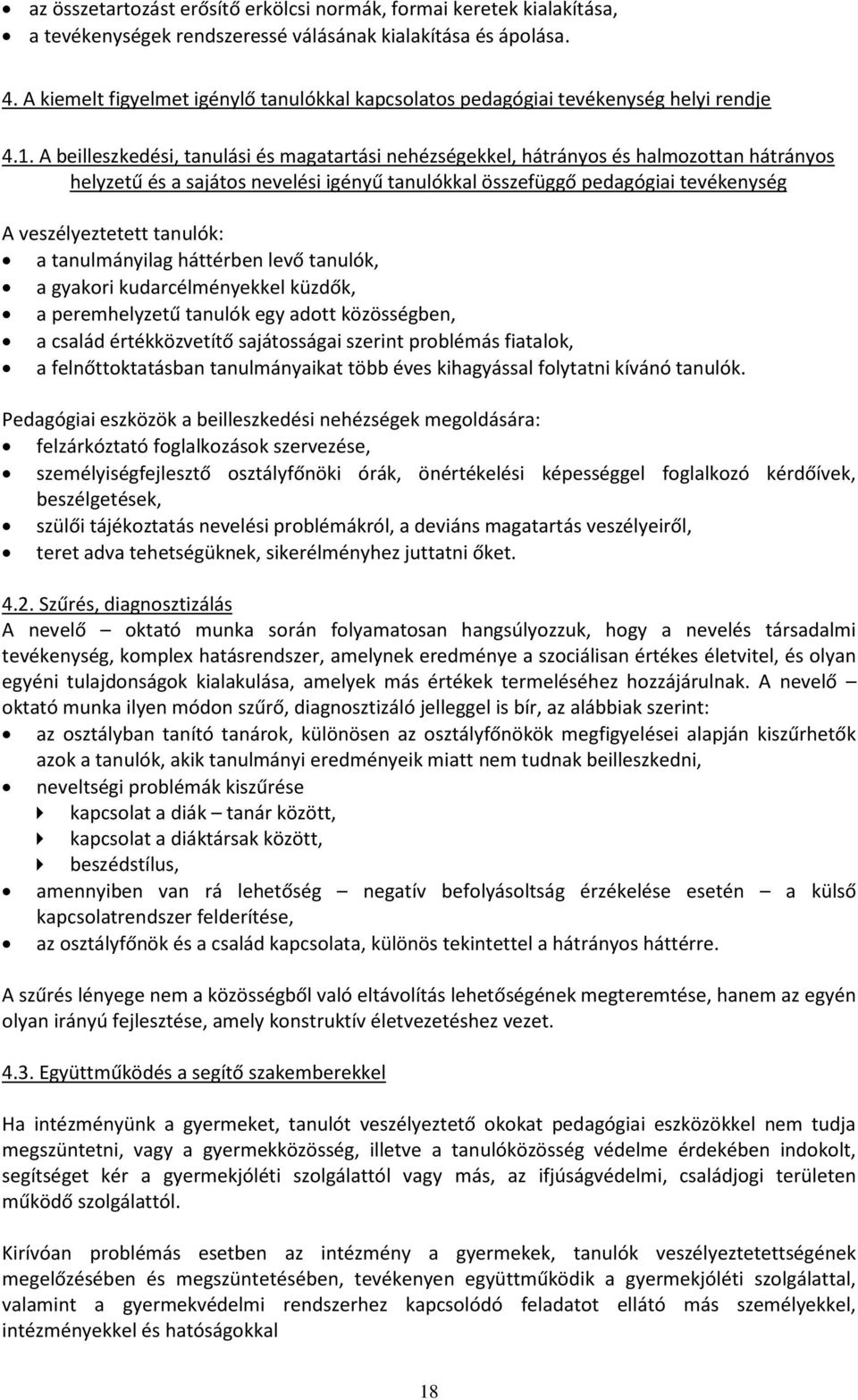 A beilleszkedési, tanulási és magatartási nehézségekkel, hátrányos és halmozottan hátrányos helyzetű és a sajátos nevelési igényű tanulókkal összefüggő pedagógiai tevékenység A veszélyeztetett