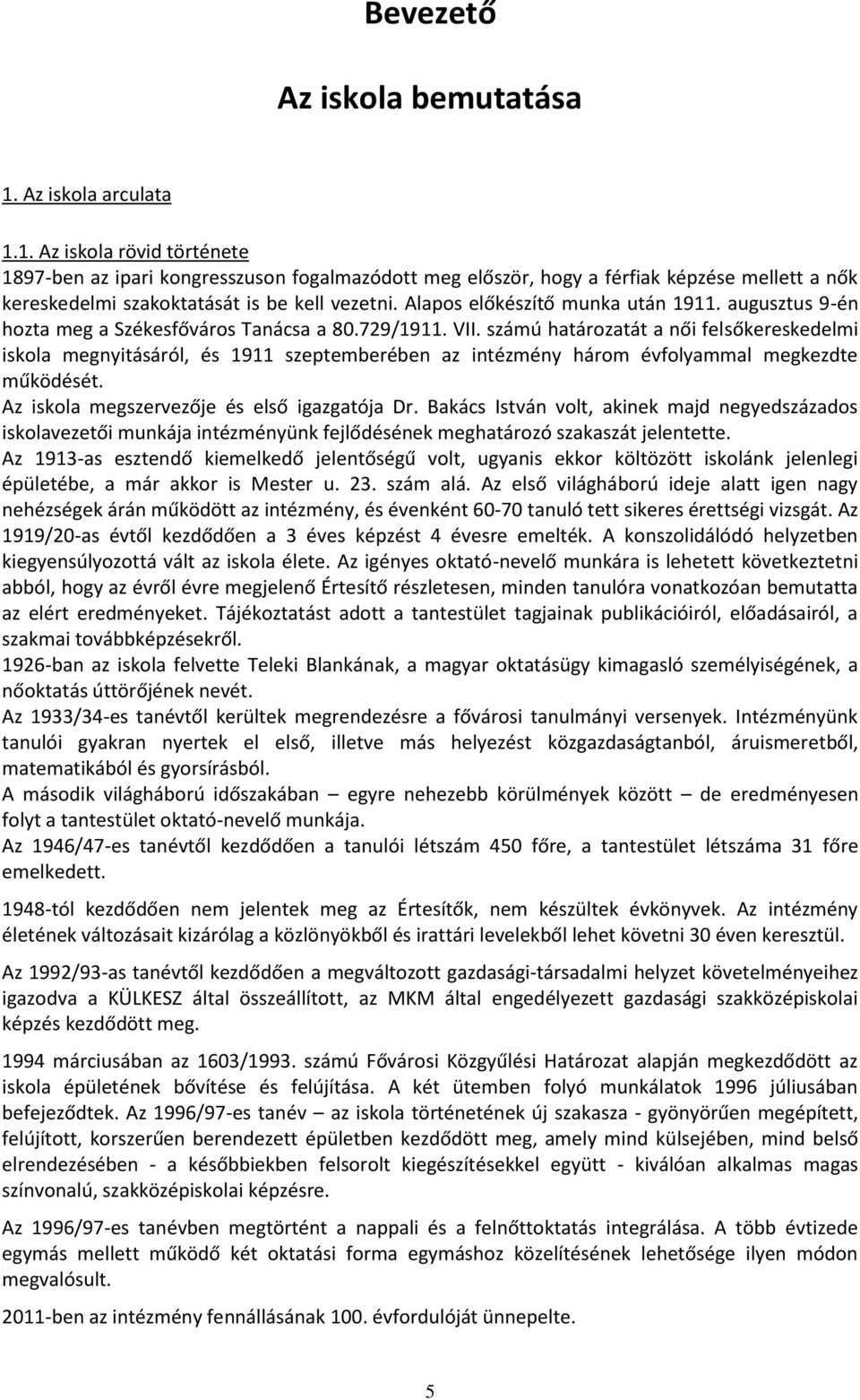 Alapos előkészítő munka után 1911. augusztus 9-én hozta meg a Székesfőváros Tanácsa a 80.729/1911. VII.