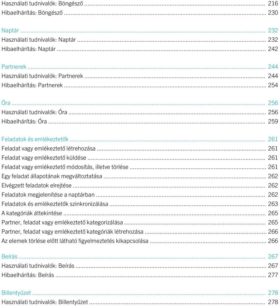 .. 261 Feladat vagy emlékeztető küldése... 261 Feladat vagy emlékeztető módosítás, illetve törlése... 261 Egy feladat állapotának megváltoztatása... 262 Elvégzett feladatok elrejtése.