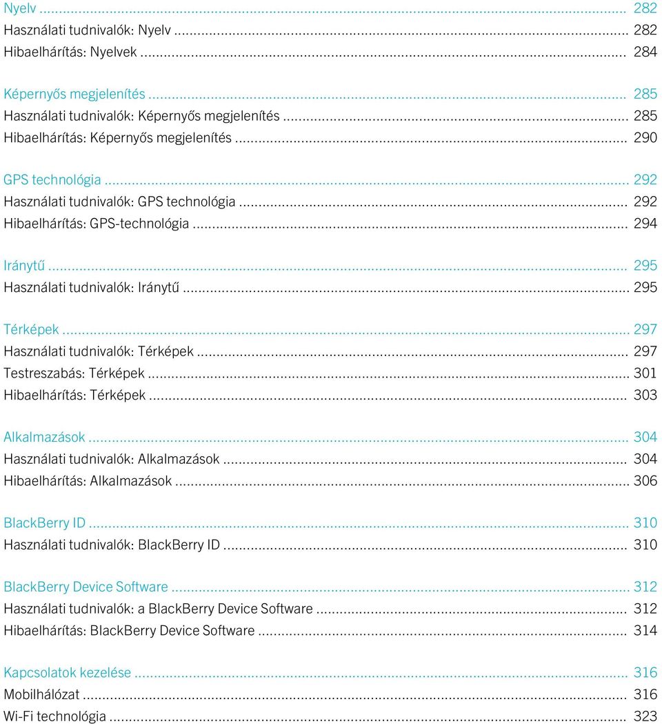 .. 297 Használati tudnivalók: Térképek... 297 Testreszabás: Térképek... 301 Hibaelhárítás: Térképek... 303 Alkalmazások... 304 Használati tudnivalók: Alkalmazások... 304 Hibaelhárítás: Alkalmazások.