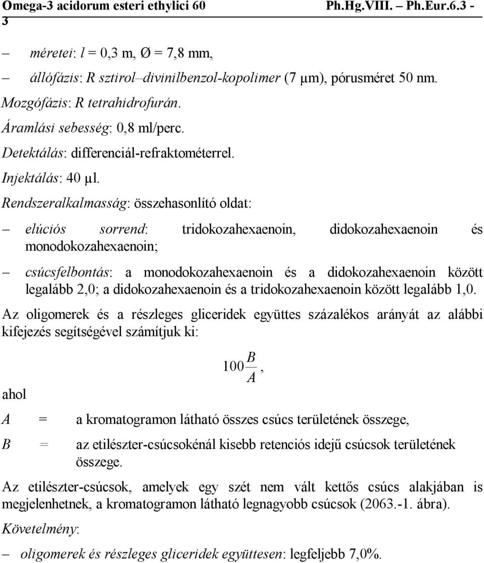 Rendszeralkalmasság: összehasonlító oldat: elúciós sorrend: tridokozahexaenoin, didokozahexaenoin és monodokozahexaenoin; csúcsfelbontás: a monodokozahexaenoin és a didokozahexaenoin között legalább