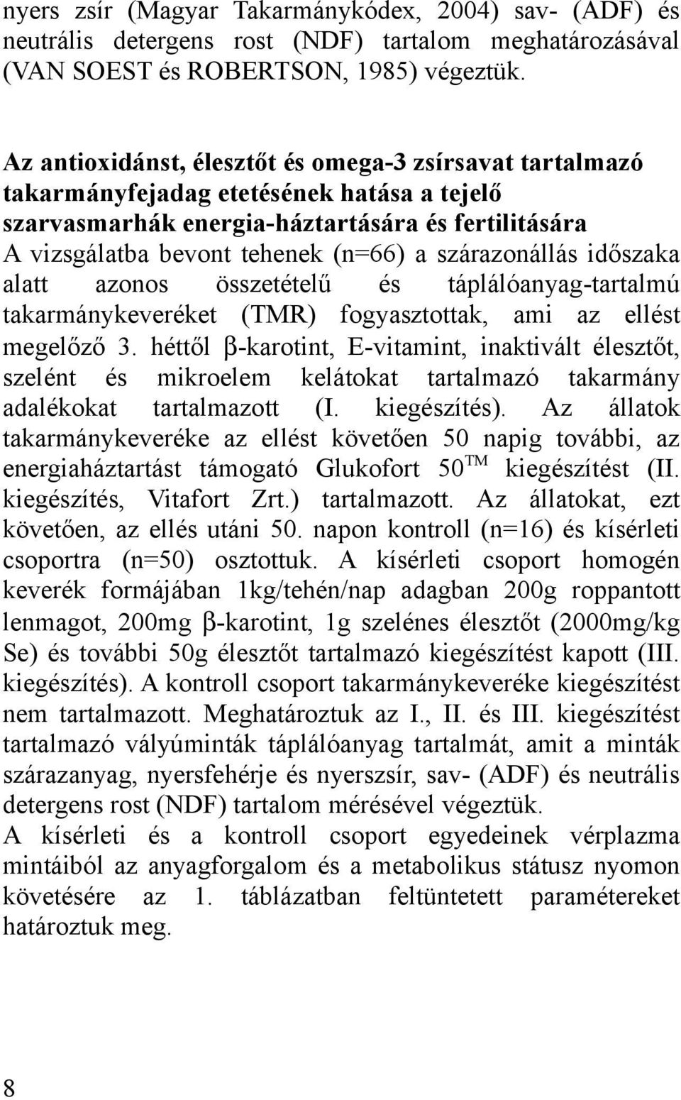 szárazonállás időszaka alatt azonos összetételű és táplálóanyag-tartalmú takarmánykeveréket (TMR) fogyasztottak, ami az ellést megelőző 3.