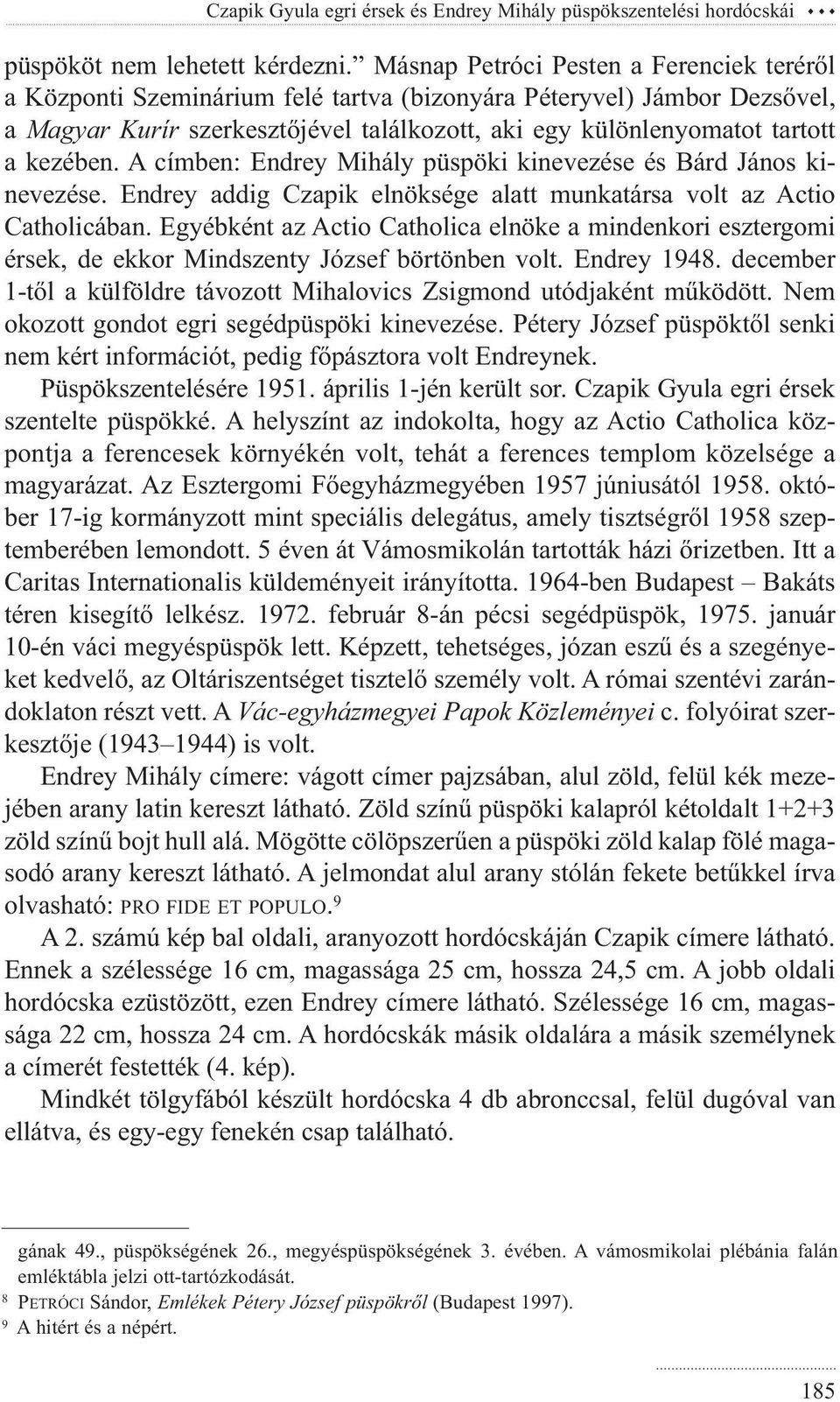 kezében. A címben: Endrey Mihály püspöki kinevezése és Bárd János kinevezése. Endrey addig Czapik elnöksége alatt munkatársa volt az Actio Catholicában.