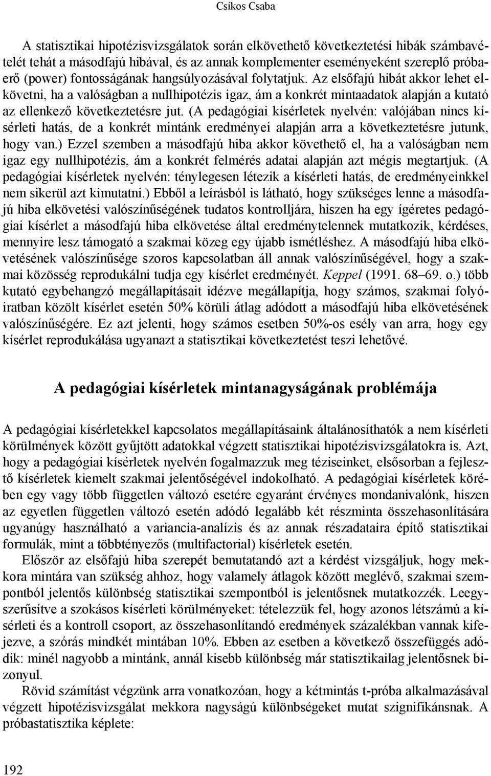 (A pedagógiai kísérletek nyelvén: valójában nincs kísérleti hatás, de a konkrét mintánk eredményei alapján arra a következtetésre jutunk, hogy van.