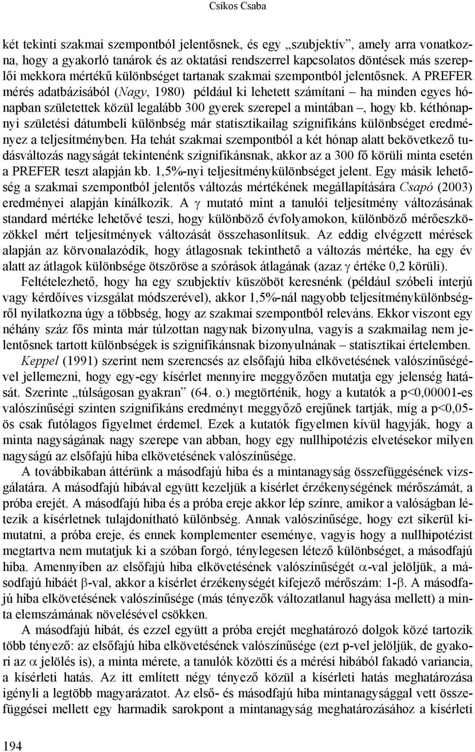 A PREFER mérés adatbázisából (Nagy, 1980) például ki lehetett számítani ha minden egyes hónapban születettek közül legalább 300 gyerek szerepel a mintában, hogy kb.