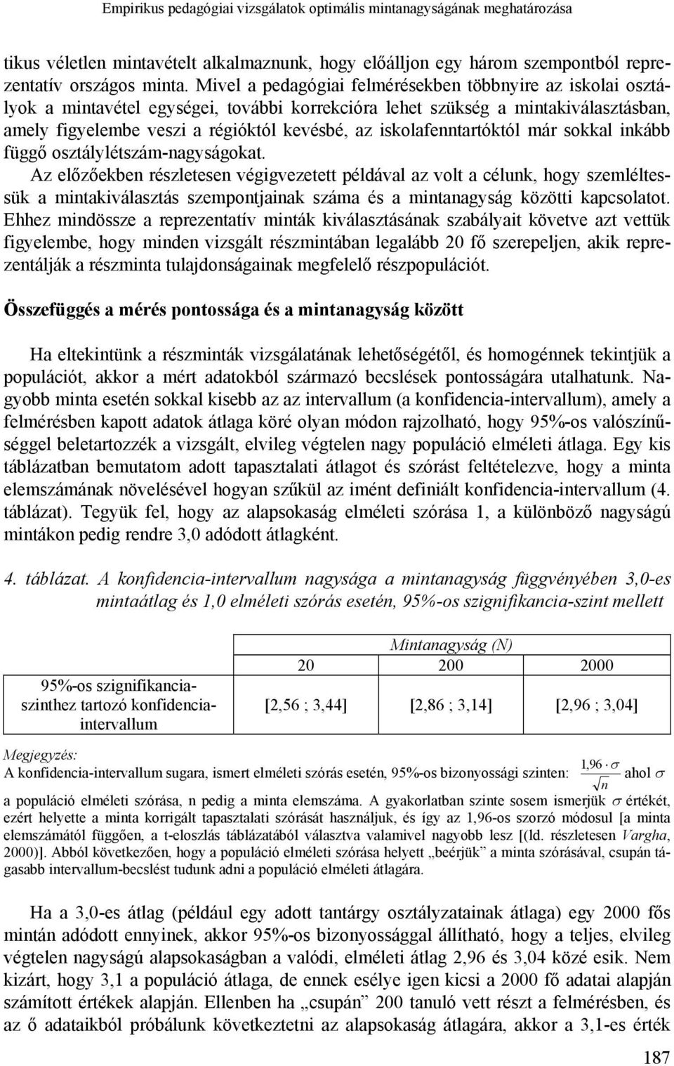 iskolafenntartóktól már sokkal inkább függő osztálylétszám-nagyságokat.