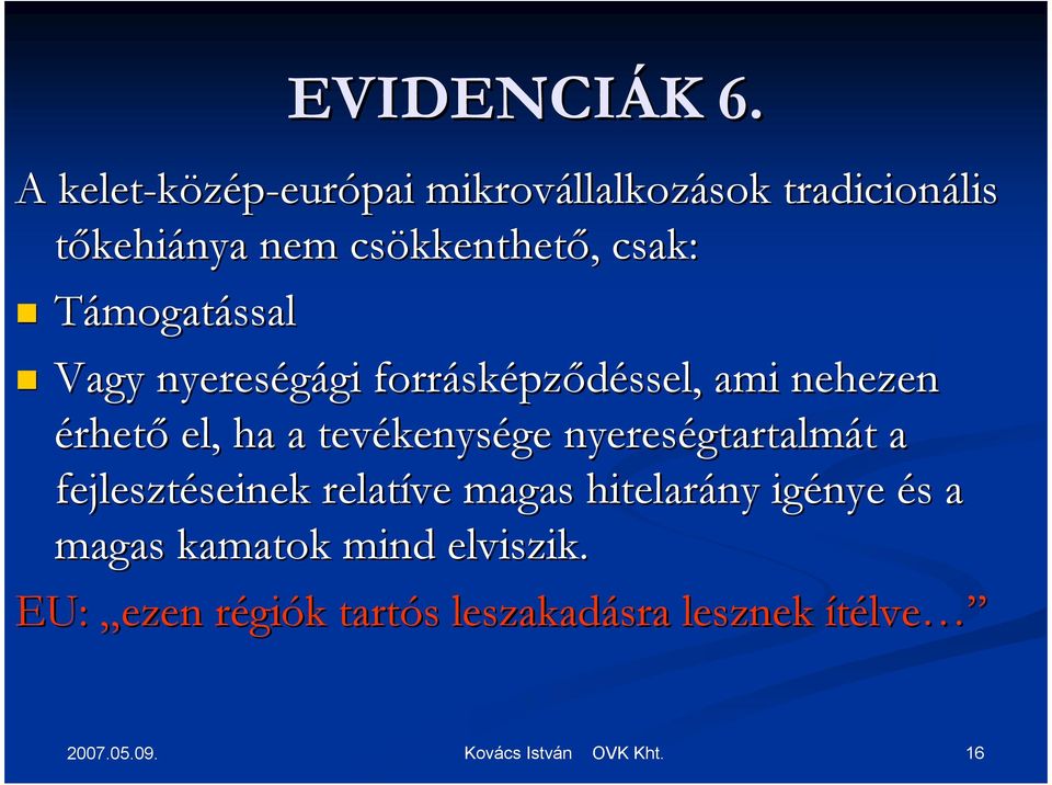 kkenthetı,, csak: Támogatással Vagy nyereségági gi forrásk sképzıdéssel, ami nehezen érhetı el, ha a