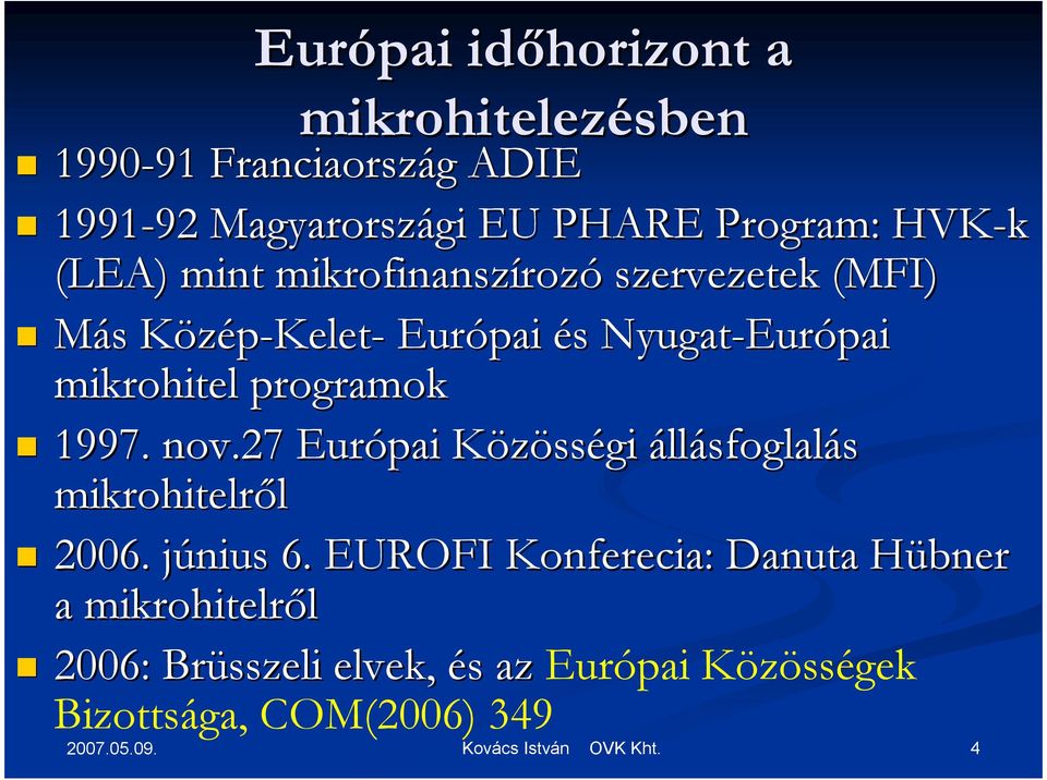 Európai mikrohitel programok 1997. nov.27 Európai KözössK sségi állásfoglalás mikrohitelrıl 2006. június j 6.