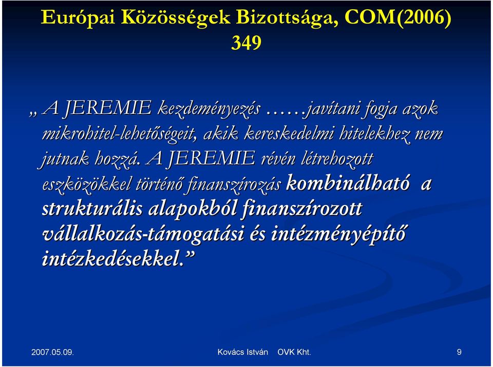 . A JEREMIE révén r n létrehozott l eszközökkel kkel törtt rténı finanszíroz rozás kombinálhat