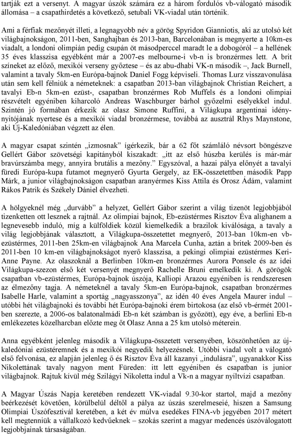 londoni olimpián pedig csupán öt másodperccel maradt le a dobogóról a hellének 35 éves klasszisa egyébként már a 2007-es melbourne-i vb-n is bronzérmes lett.