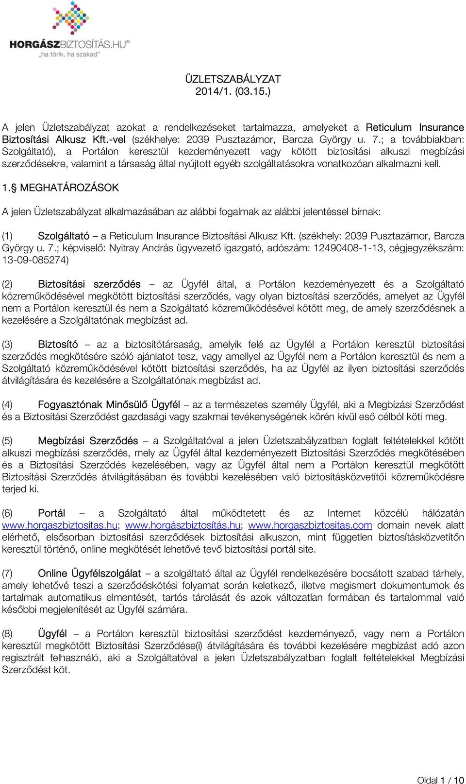 ; a továbbiakban: Szolgáltató), a Portálon keresztül kezdeményezett vagy kötött biztosítási alkuszi megbízási szerződésekre, valamint a társaság által nyújtott egyéb szolgáltatásokra vonatkozóan