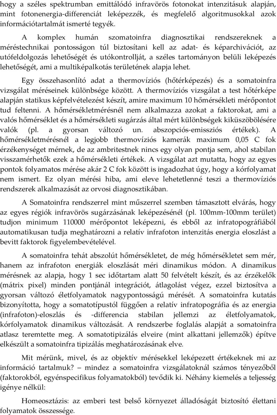 tartományon belüli leképezés lehetőségét, ami a multiképalkotás területének alapja lehet. Egy összehasonlító adat a thermovíziós (hőtérképezés) és a somatoinfra vizsgálat méréseinek különbsége között.