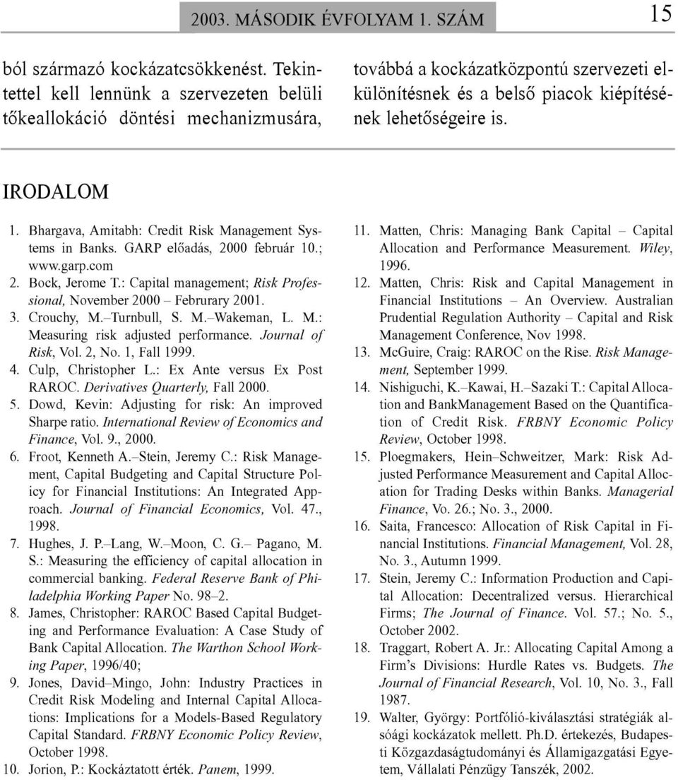 Bhargava, Amitabh: Credit Risk Management Systems in Banks. GARP elõadás, 2000 február 10.; www.garp.com 12. Bock, Jerome T.: Capital management; Risk Professional, November 2000 Februrary 2001. 13.