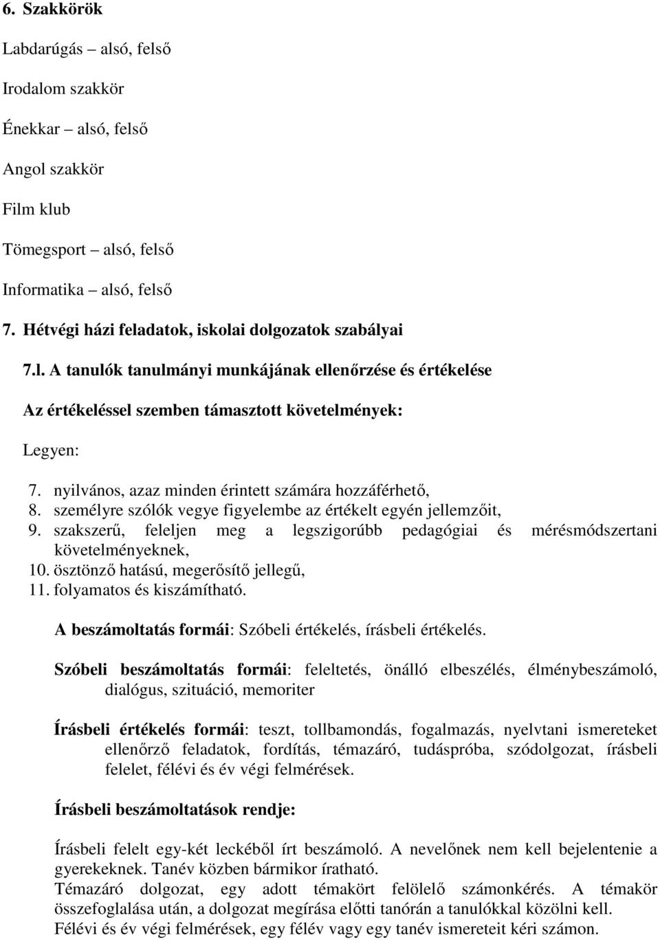 nyilvános, azaz minden érintett számára hozzáférhetı, 8. személyre szólók vegye figyelembe az értékelt egyén jellemzıit, 9.