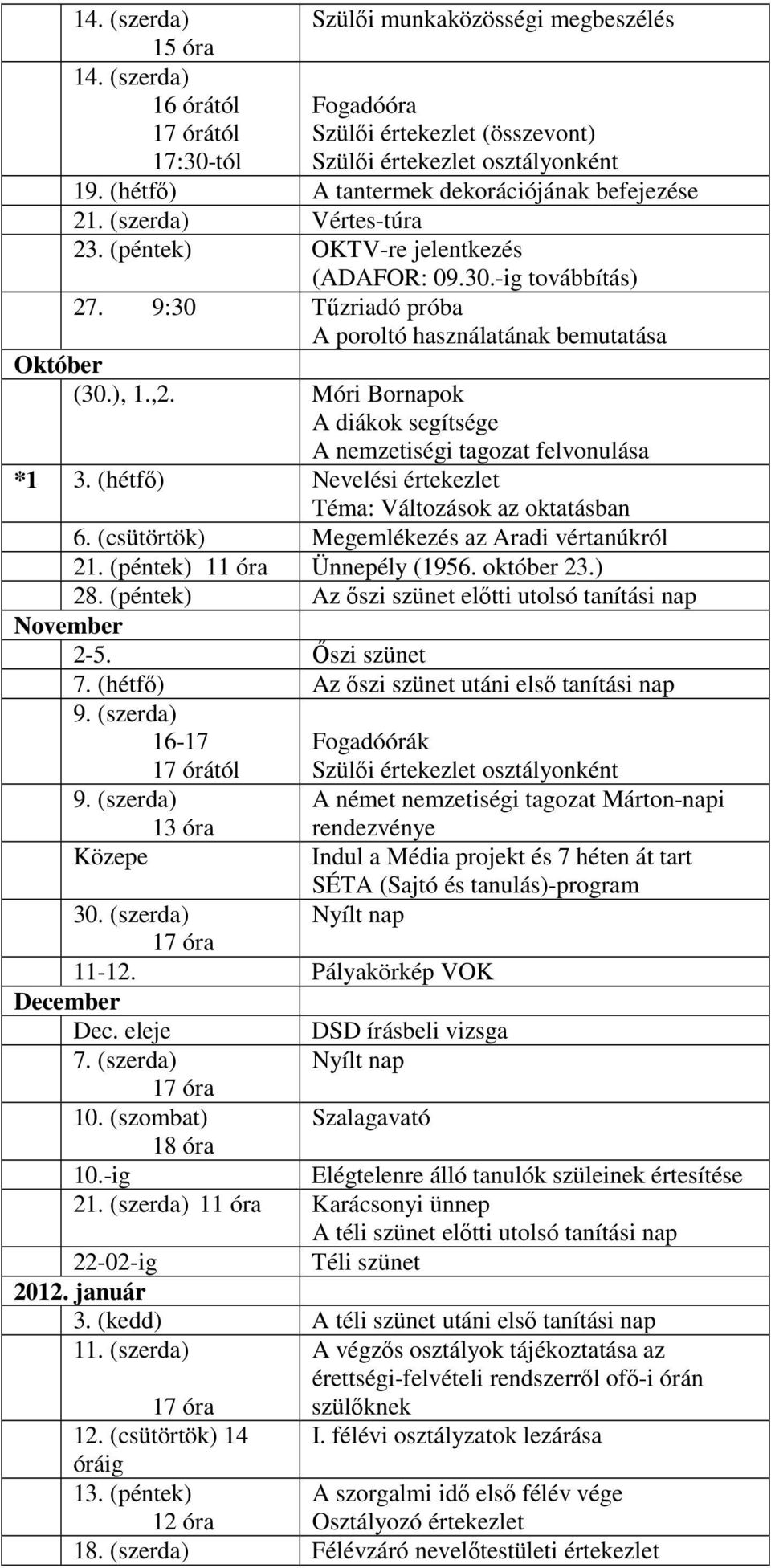 9:30 Tűzriadó próba A poroltó használatának bemutatása Október (30.), 1.,2. Móri Bornapok A diákok segítsége A nemzetiségi tagozat felvonulása *1 3.