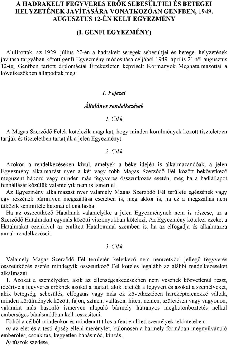 április 21-től augusztus 12-ig, Genfben tartott diplomáciai Értekezleten képviselt Kormányok Meghatalmazottai a következőkben állapodtak meg: I. Fejezet Általános rendelkezések 1.