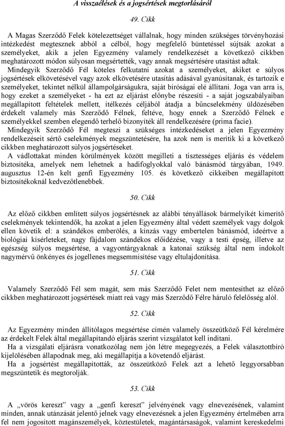 Egyezmény valamely rendelkezését a következő cikkben meghatározott módon súlyosan megsértették, vagy annak megsértésére utasítást adtak.