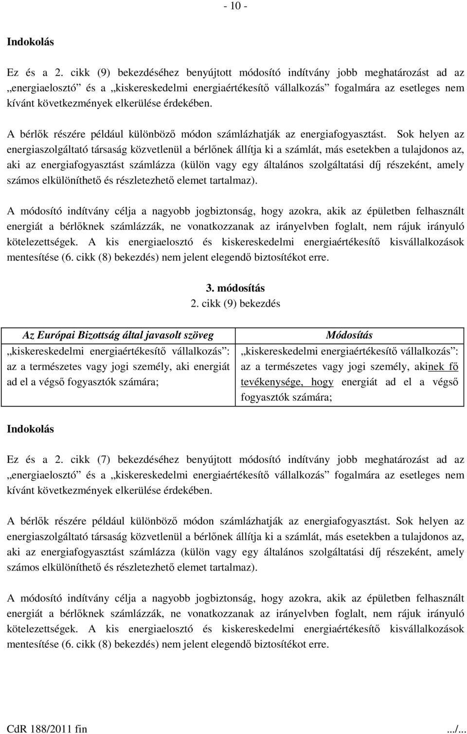 elkerülése érdekében. A bérlők részére például különböző módon számlázhatják az energiafogyasztást.