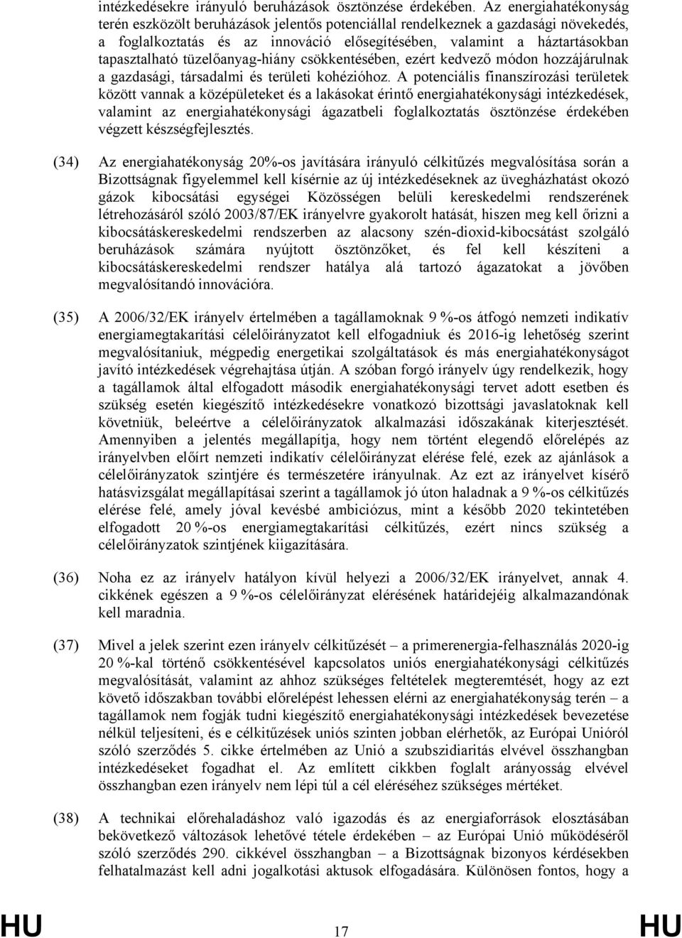 tüzelőanyag-hiány csökkentésében, ezért kedvező módon hozzájárulnak a gazdasági, társadalmi és területi kohézióhoz.