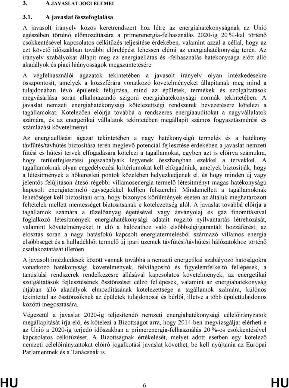 csökkentésével kapcsolatos célkitűzés teljesítése érdekében, valamint azzal a céllal, hogy az ezt követő időszakban további előrelépést lehessen elérni az energiahatékonyság terén.