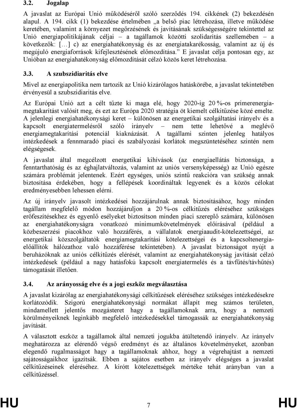 tagállamok közötti szolidaritás szellemében a következők: [ ] c) az energiahatékonyság és az energiatakarékosság, valamint az új és megújuló energiaforrások kifejlesztésének előmozdítása.