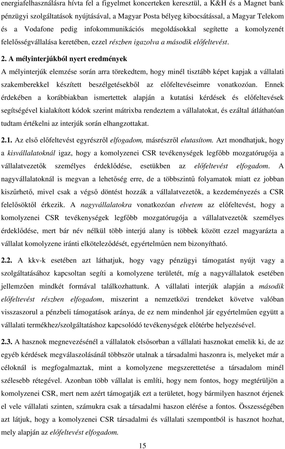 A mélyinterjúkból nyert eredmények A mélyinterjúk elemzése során arra törekedtem, hogy minél tisztább képet kapjak a vállalati szakemberekkel készített beszélgetésekből az előfeltevéseimre