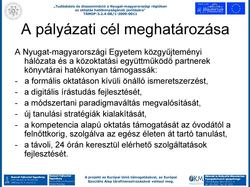 módszertani paradigmaváltás megvalósítását, - új tanulási stratégiák kialakítását, - a kompetencia alapú oktatás támogatását az