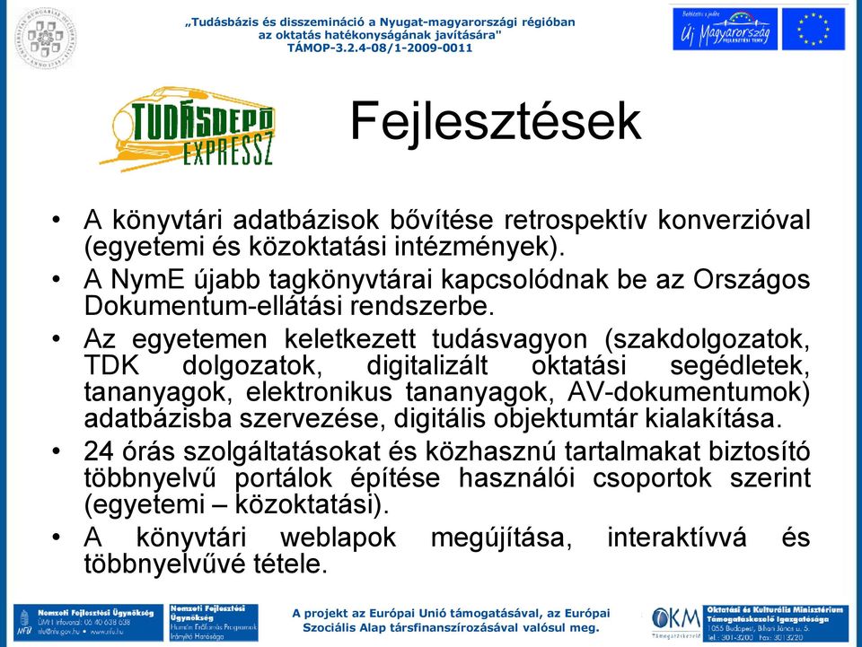 Az egyetemen keletkezett tudásvagyon (szakdolgozatok, TDK dolgozatok, digitalizált oktatási segédletek, tananyagok, elektronikus tananyagok,