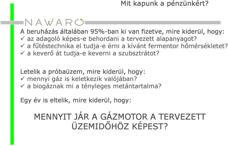 alapanyagot? a fűtéstechnika el tudja-e érni a kívánt fermentor hőmérsékletet?