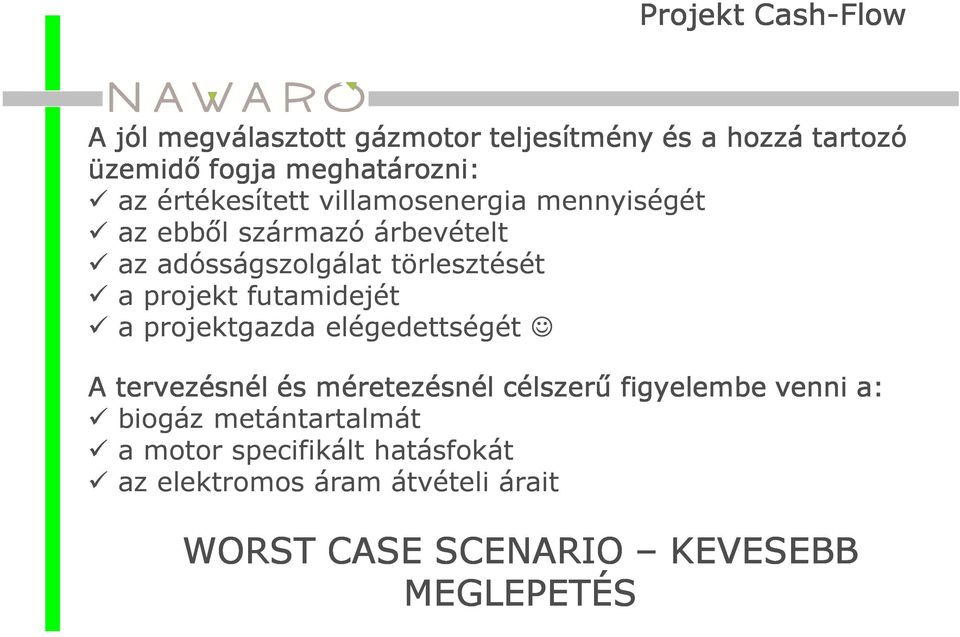 futamidejét a projektgazda elégedettségét A tervezésnél és méretezésnél célszerű figyelembe venni a: biogáz