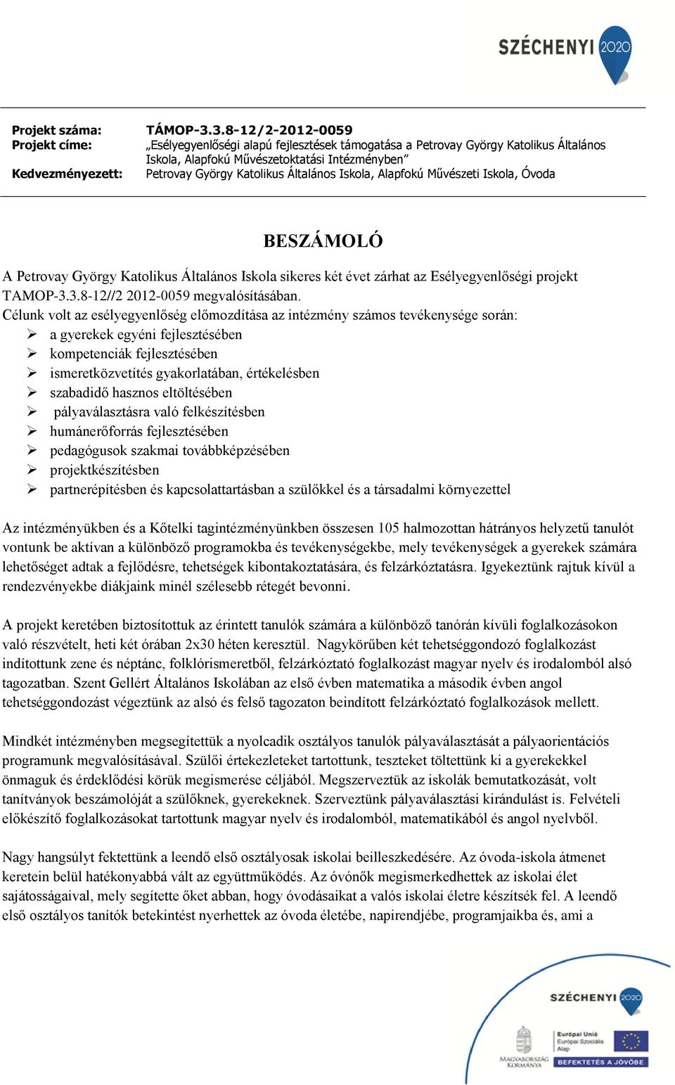 Alapfokú Művészeti Iskola, Óvoda BESZÁMOLÓ A Petrovay György Katolikus Általános Iskola sikeres két évet zárhat az Esélyegyenlőségi projekt TAMOP-3.3.8-12//2 2012-0059 megvalósításában.