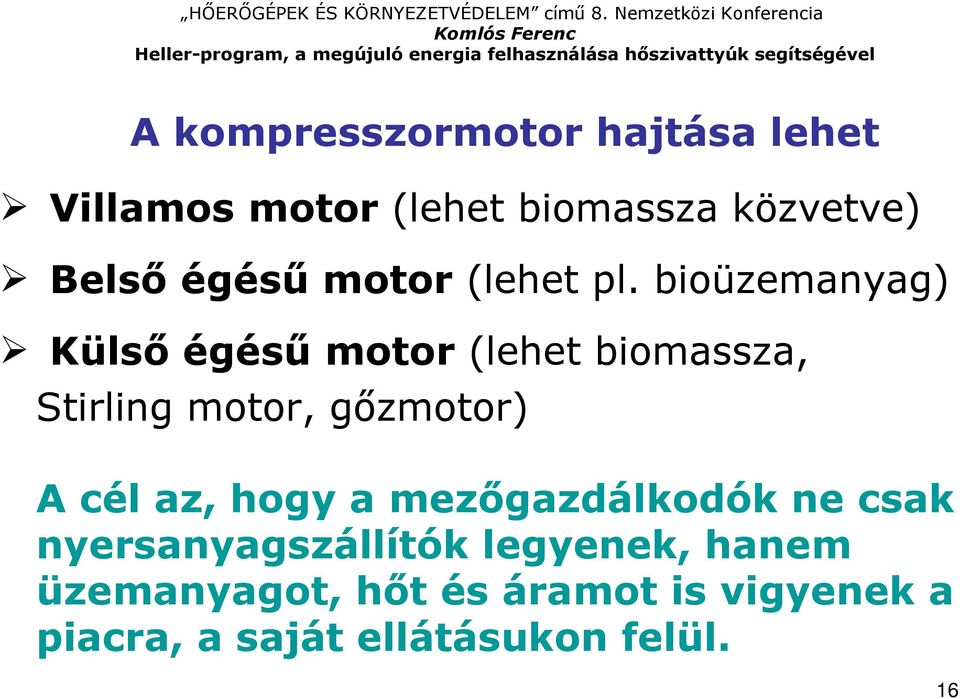 bioüzemanyag) Külsı égéső motor (lehet biomassza, Stirling motor, gızmotor) A cél