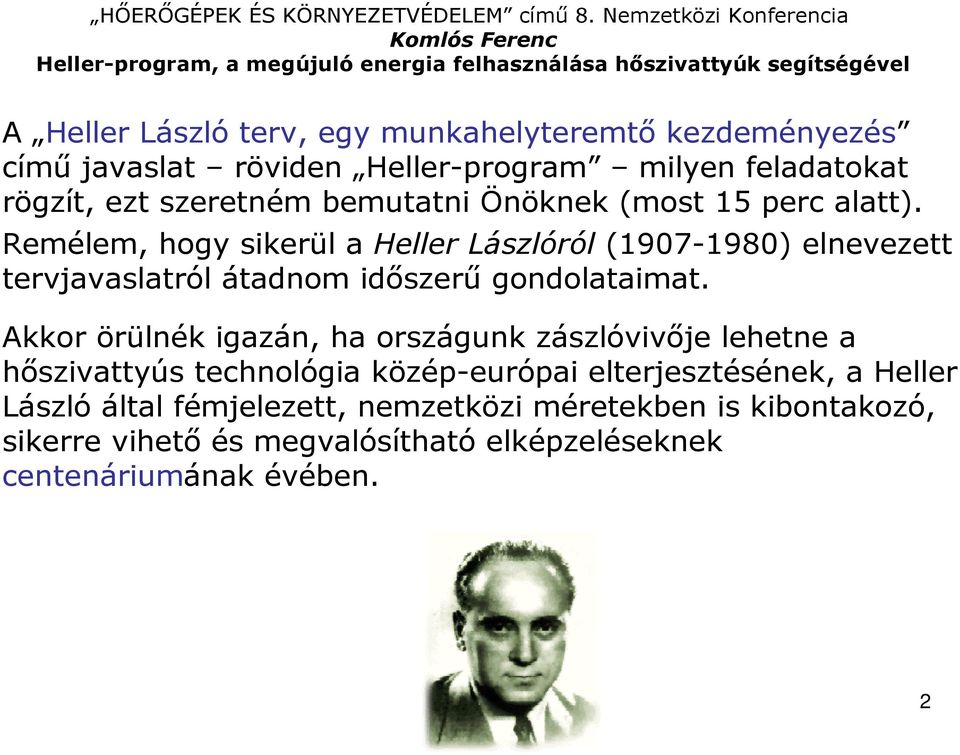 Remélem, hogy sikerül a Heller Lászlóról (1907-1980) elnevezett tervjavaslatról átadnom idıszerő gondolataimat.