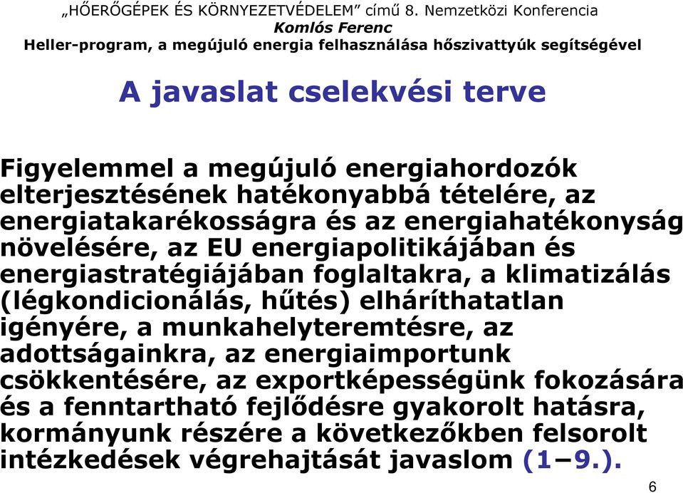 hőtés) elháríthatatlan igényére, a munkahelyteremtésre, az adottságainkra, az energiaimportunk csökkentésére, az exportképességünk