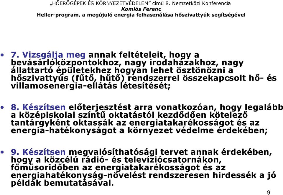 Készítsen elıterjesztést arra vonatkozóan, hogy legalább a középiskolai színtő oktatástól kezdıdıen kötelezı tantárgyként oktassák az energiatakarékosságot és az