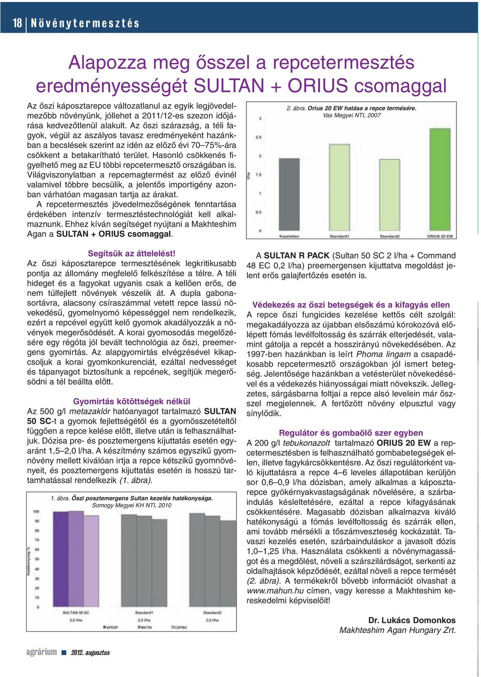 Az ôszi szárazság, a téli fagyok, végül az aszályos tavasz eredményeként hazánkban a becslések szerint az idén az elôzô évi 70 75%-ára csökkent a betakarítható terület.