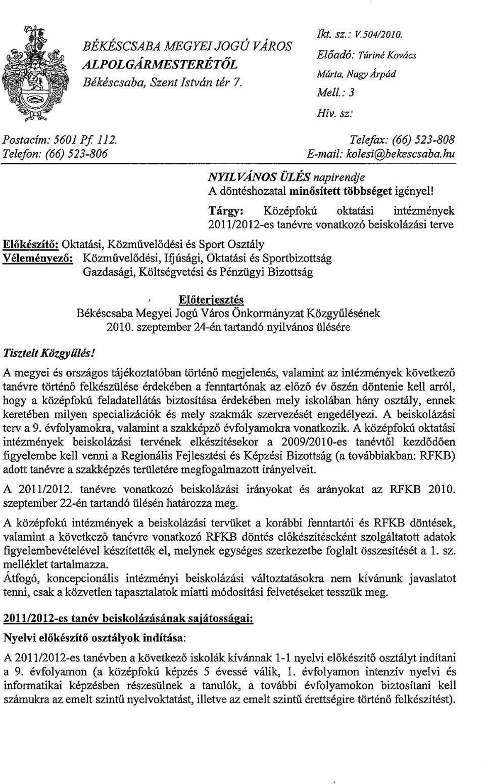 Tárgy: Középfokú oktatási intézmények 2011/2012-es tanévre vonatkozó beiskoázási terve Oktatási, Közműveődési és Sport Osztáy Közműveődési, Ifjúsági, Oktatási és Sportbizottság Gazdasági,