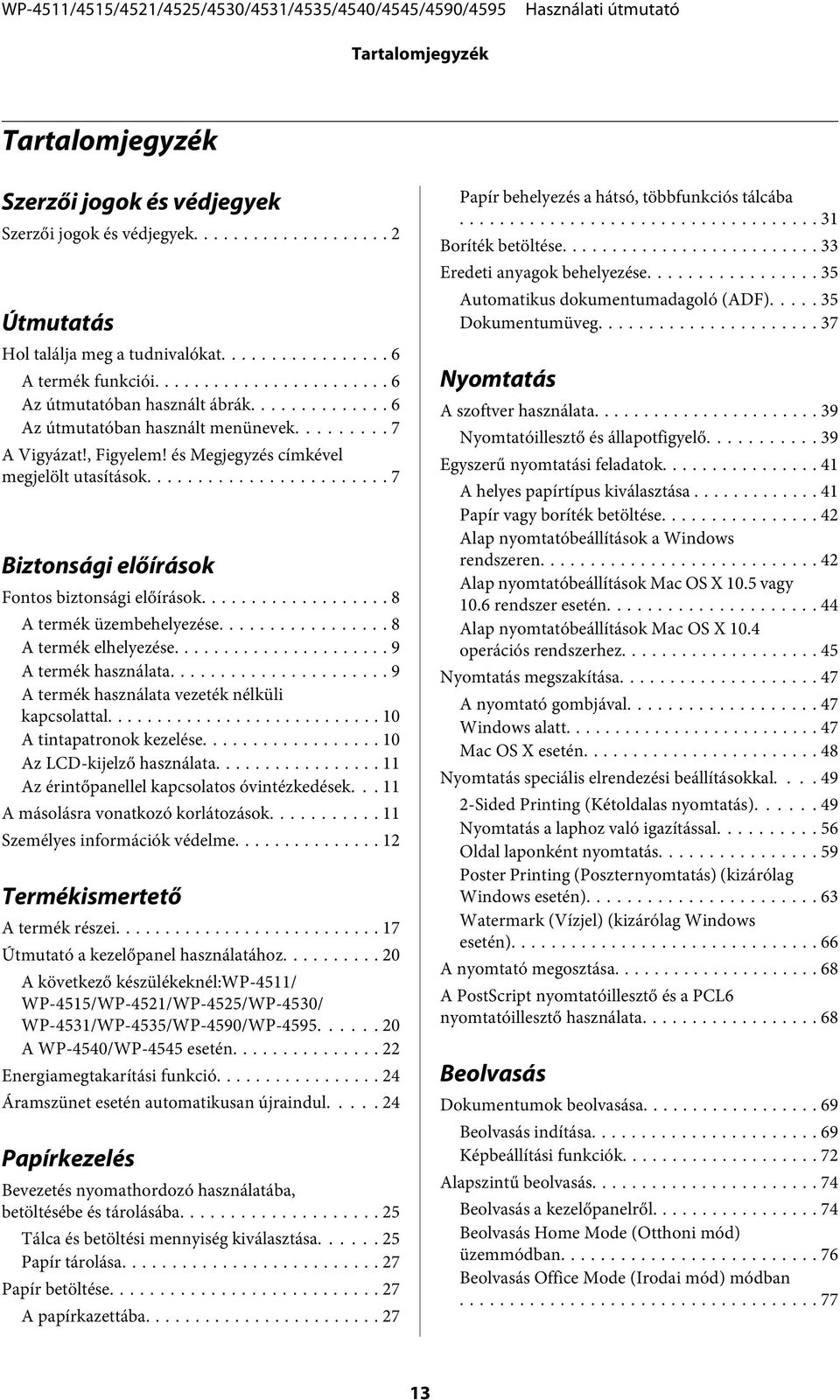 .. 8 A termék elhelyezése... 9 A termék használata... 9 A termék használata vezeték nélküli kapcsolattal... 10 A tintapatronok kezelése... 10 Az LCD-kijelző használata.