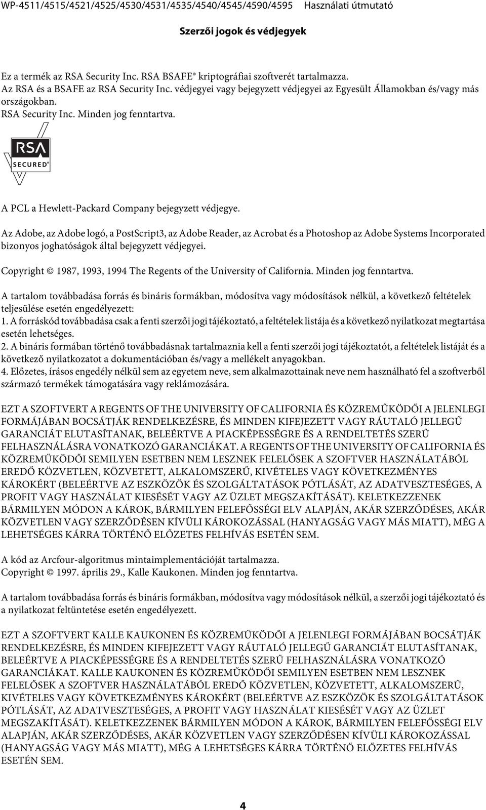 Az Adobe, az Adobe logó, a PostScript3, az Adobe Reader, az Acrobat és a Photoshop az Adobe Systems Incorporated bizonyos joghatóságok által bejegyzett védjegyei.