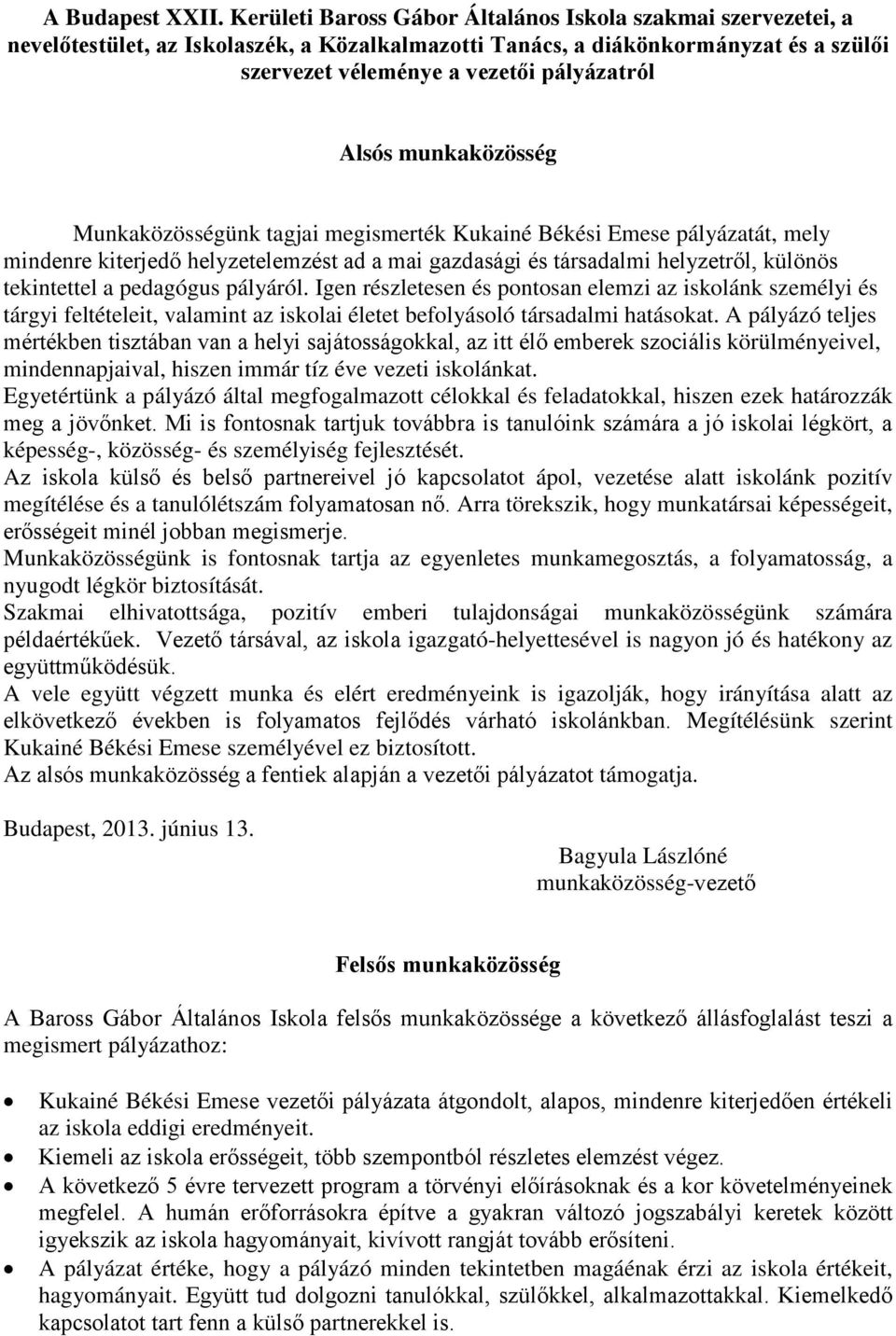 munkaközösség Munkaközösségünk tagjai megismerték Kukainé Békési Emese pályázatát, mely mindenre kiterjedő helyzetelemzést ad a mai gazdasági és társadalmi helyzetről, különös tekintettel a pedagógus