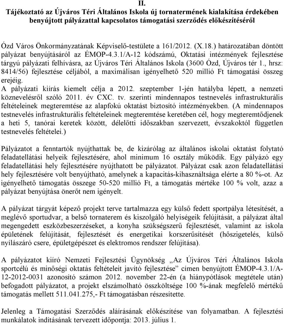 1/A-12 kódszámú, Oktatási intézmények fejlesztése tárgyú pályázati felhívásra, az Újváros Téri Általános Iskola (3600 Ózd, Újváros tér 1.