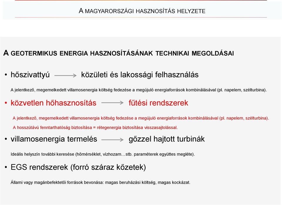 közvetlen hőhasznosítás fűtési rendszerek A jelentkező, megemelkedett villamosenergia költség  A hosszútávú fenntarthatóság biztosítása = rétegenergia biztosítása visszasajtolással.