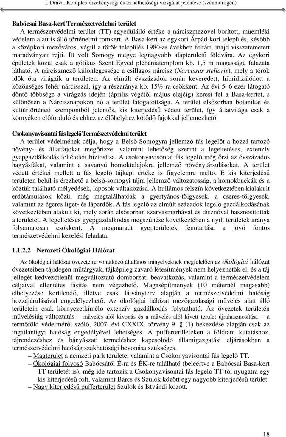 egykori épületek közül csak a gótikus Szent Egyed plébániatemplom kb 1,5 m magasságú falazata látható A nárciszmező különlegessége a csillagos nárcisz (Narcissus stellaris), mely a török idők óta