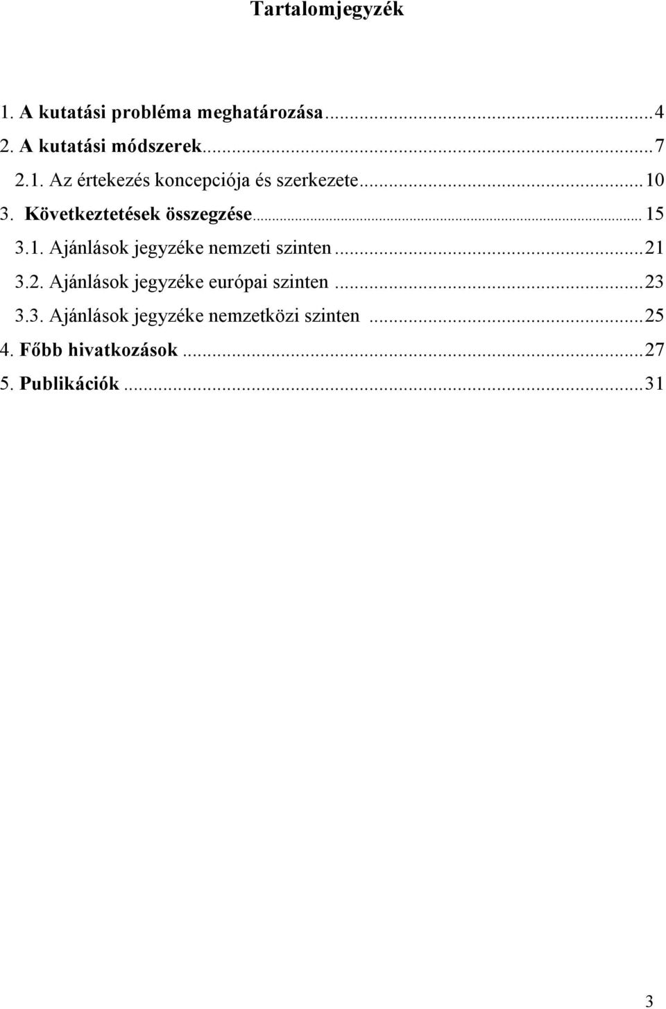 2. Ajánlások jegyzéke európai szinten... 23 3.3. Ajánlások jegyzéke nemzetközi szinten.