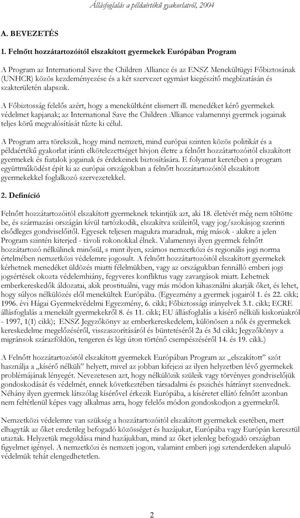 szervezet egymást kiegészítő megbízatásán és szakterületén alapszik. A Főbiztosság felelős azért, hogy a menekültként elismert ill.