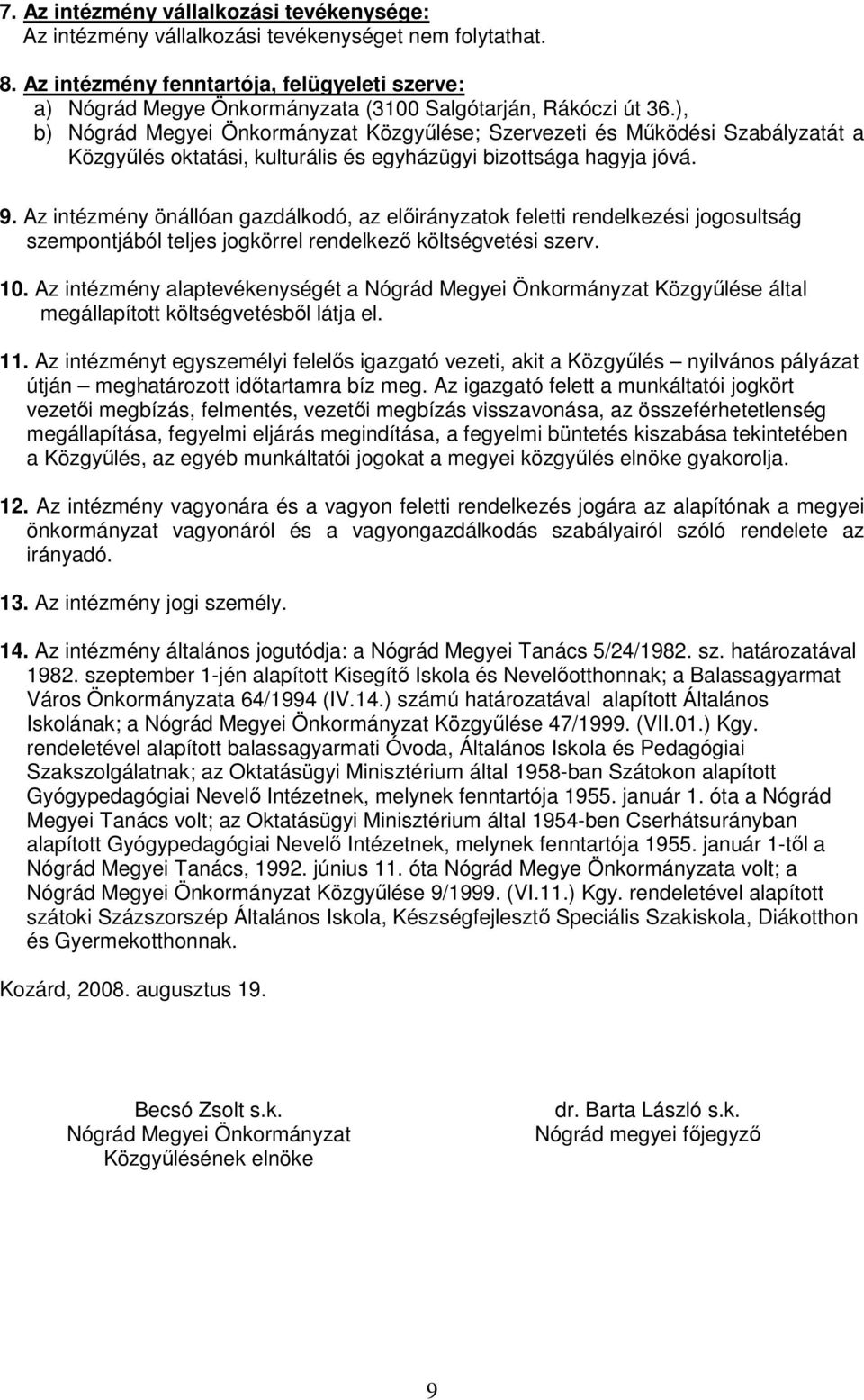 ), b) Nógrád Megyei Önkormányzat Közgyőlése; Szervezeti és Mőködési Szabályzatát a Közgyőlés oktatási, kulturális és egyházügyi bizottsága hagyja jóvá. 9.