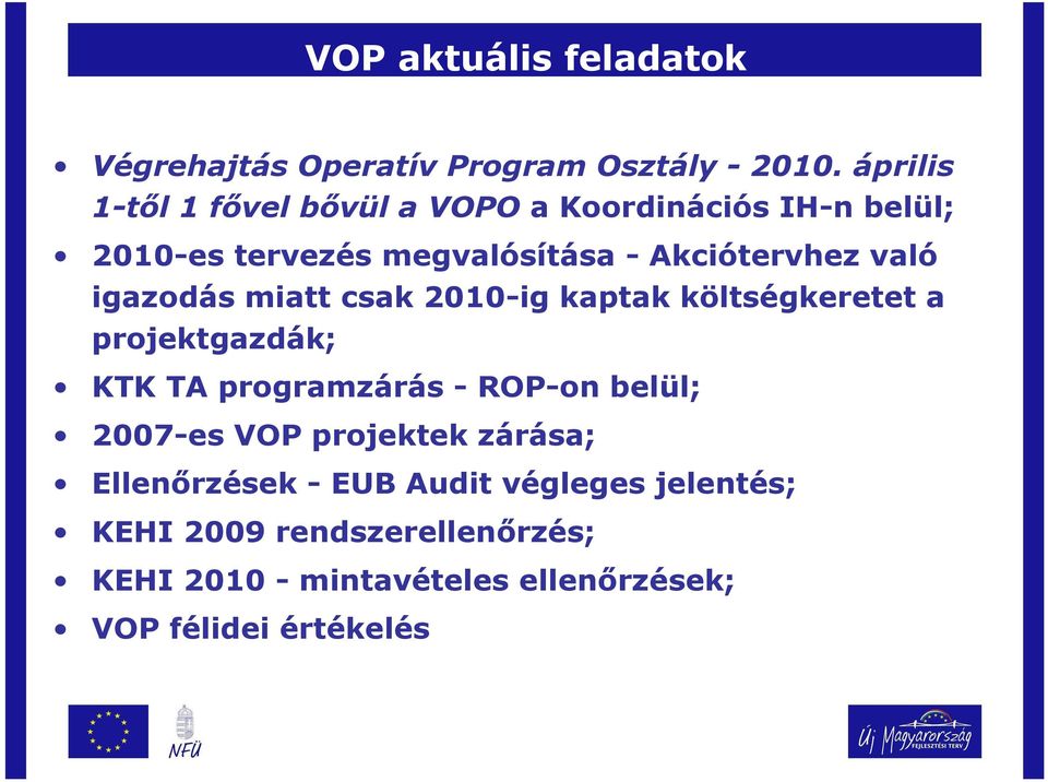 való igazodás miatt csak 2010-ig kaptak költségkeretet a projektgazdák; KTK TA programzárás - ROP-on belül;