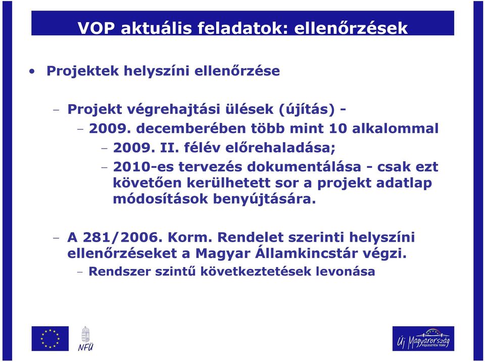 félév elırehaladása; - 2010-es tervezés dokumentálása - csak ezt követıen kerülhetett sor a projekt adatlap