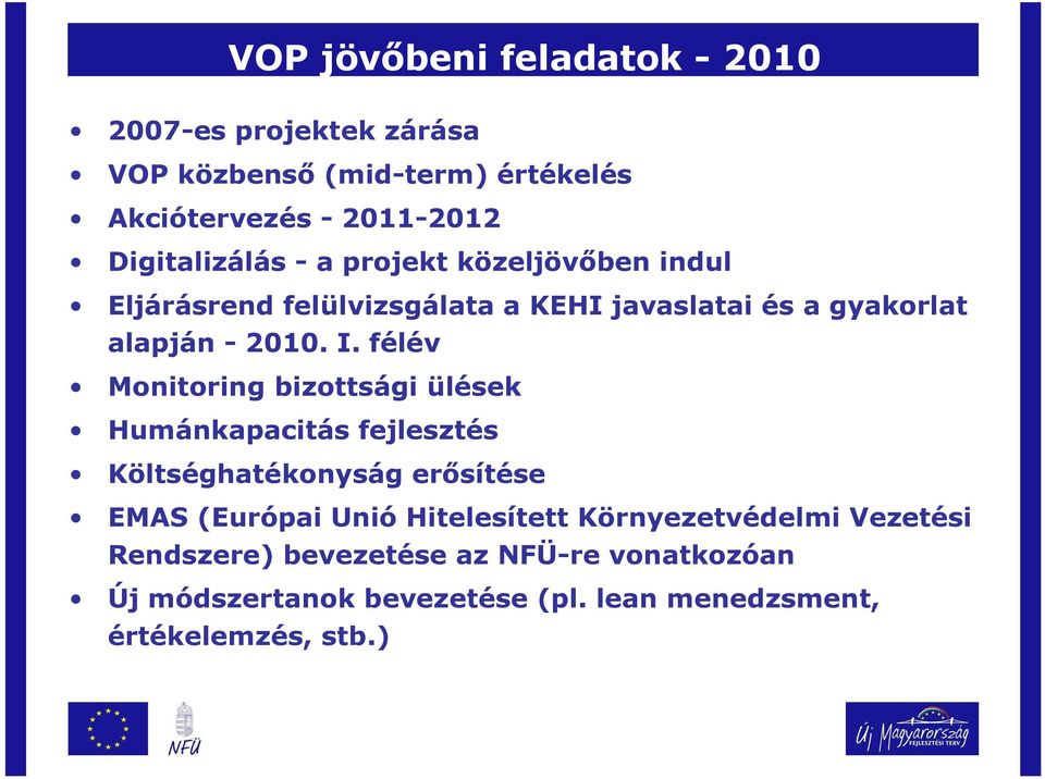 félév Monitoring bizottsági ülések Humánkapacitás fejlesztés Költséghatékonyság erısítése EMAS (Európai Unió Hitelesített