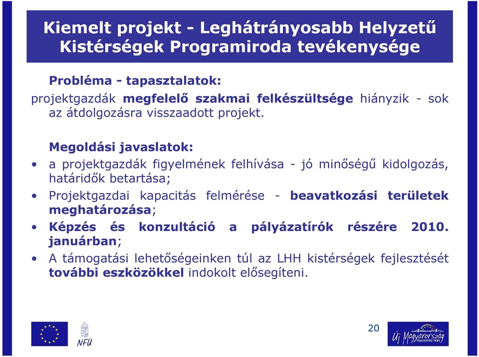 Megoldási javaslatok: a projektgazdák figyelmének felhívása - jó minıségő kidolgozás, határidık betartása; Projektgazdai kapacitás